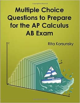 Multiple Choice Questions To Prepare For The AP Calculus AB Exam: Calculus AB Exam Preparation workbook