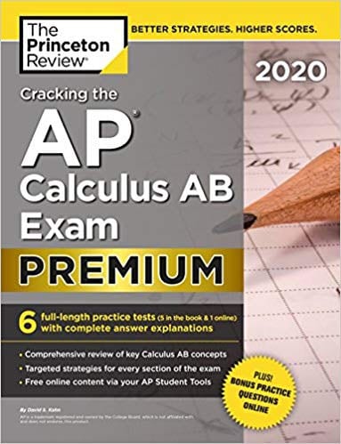 Cracking the AP Calculus AB Exam 2020, Premium Edition: 6 Practice Tests + Complete Content Review